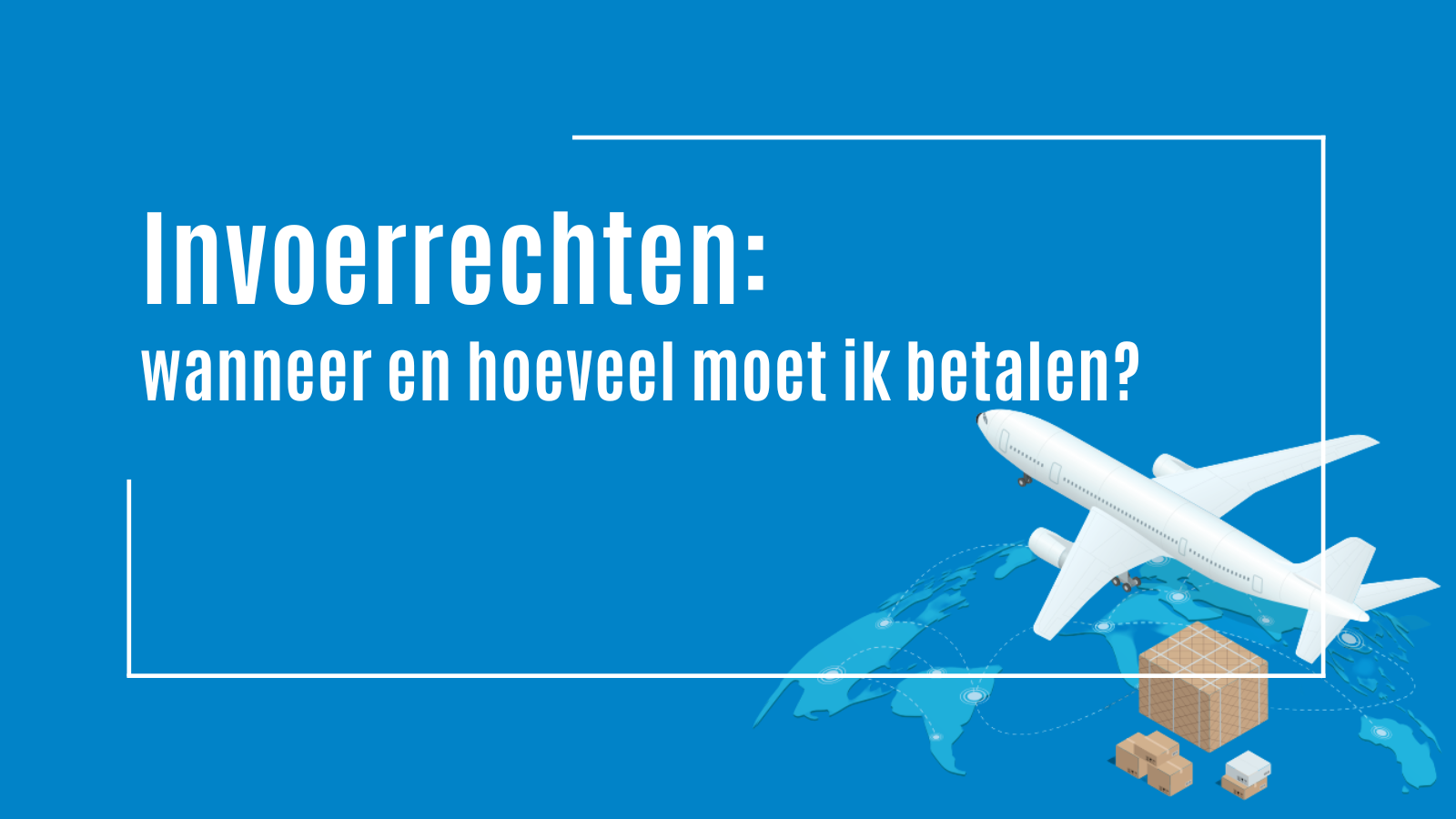 Invoerrechten wanneer en hoeveel moet ik betalen? World Trade Center